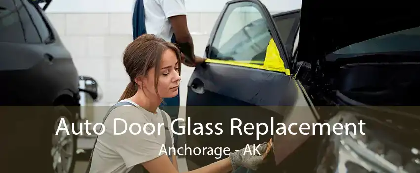 Auto Door Glass Replacement Anchorage - AK