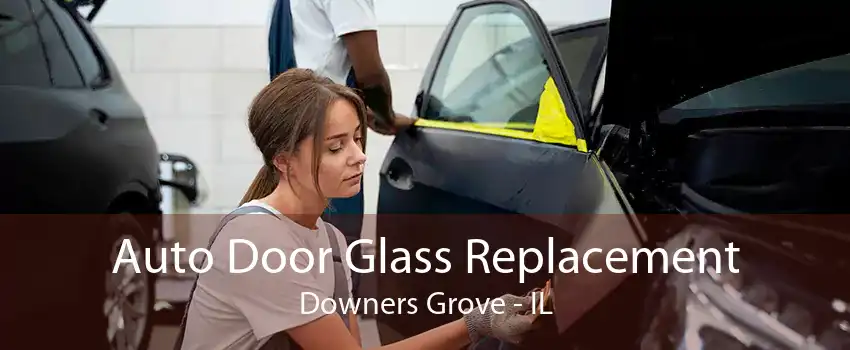  Auto Door Glass Replacement Downers Grove - IL