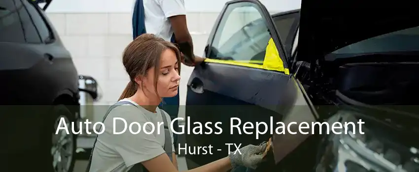 Auto Door Glass Replacement Hurst - TX