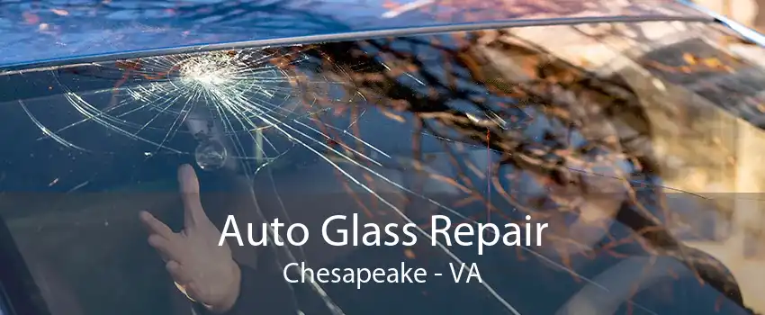 Auto Glass Repair Chesapeake - VA