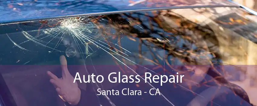 Auto Glass Repair Santa Clara - CA