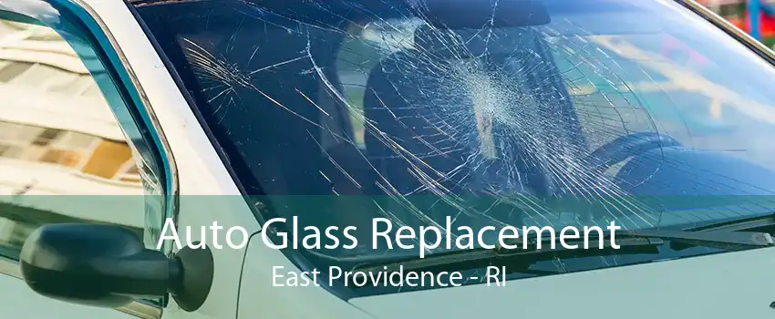 Auto Glass Replacement East Providence - RI