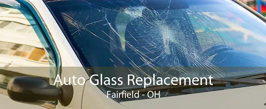 Auto Glass Replacement Fairfield - OH