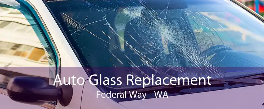 Auto Glass Replacement Federal Way - WA