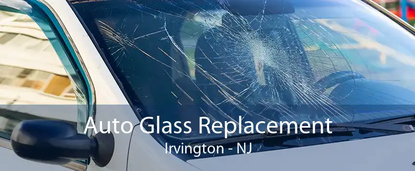 Auto Glass Replacement Irvington - NJ