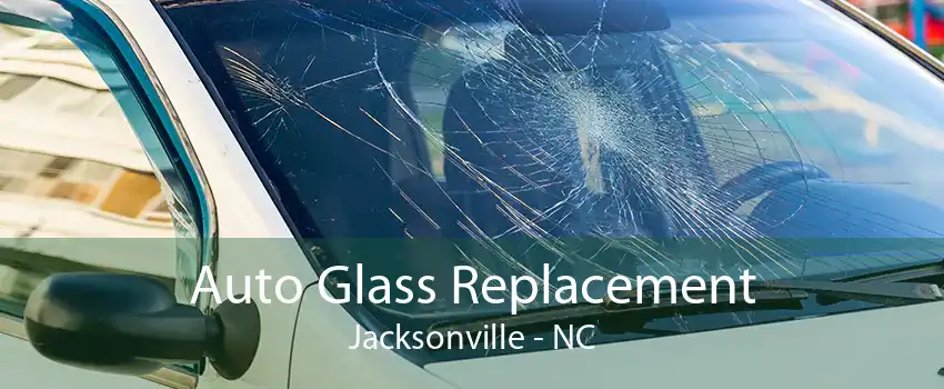 Auto Glass Replacement Jacksonville - NC