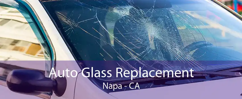 Auto Glass Replacement Napa - CA