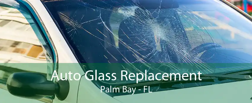 Auto Glass Replacement Palm Bay - FL