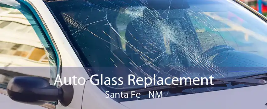 Auto Glass Replacement Santa Fe - NM