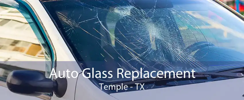 Auto Glass Replacement Temple - TX