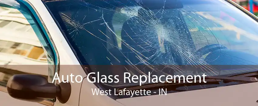 Auto Glass Replacement West Lafayette - IN