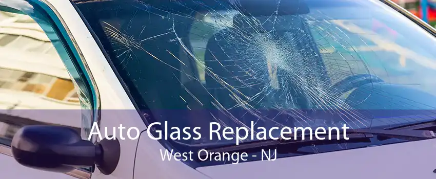 Auto Glass Replacement West Orange - NJ