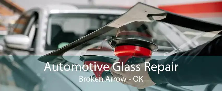  Automotive Glass Repair Broken Arrow - OK