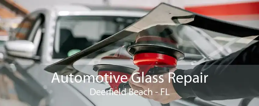 Automotive Glass Repair Deerfield Beach - FL