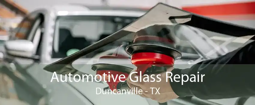 Automotive Glass Repair Duncanville - TX