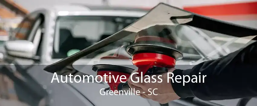 Automotive Glass Repair Greenville - SC