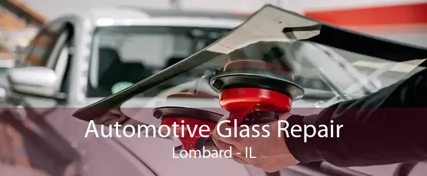 Automotive Glass Repair Lombard - IL