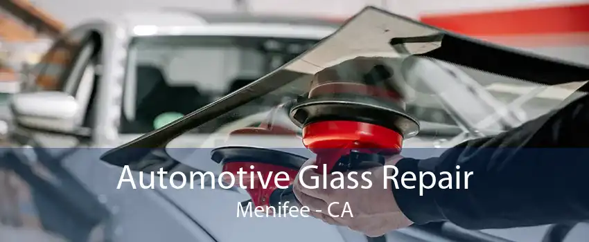 Automotive Glass Repair Menifee - CA