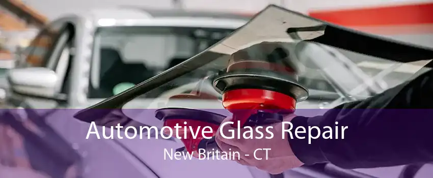 Automotive Glass Repair New Britain - CT