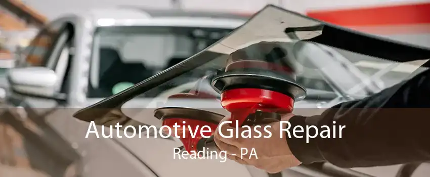 Automotive Glass Repair Reading - PA