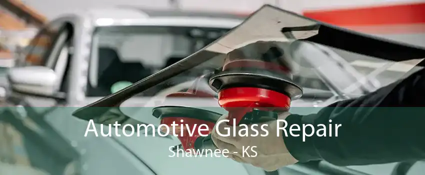 Automotive Glass Repair Shawnee - KS