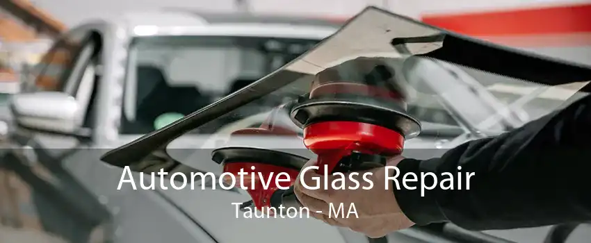 Automotive Glass Repair Taunton - MA