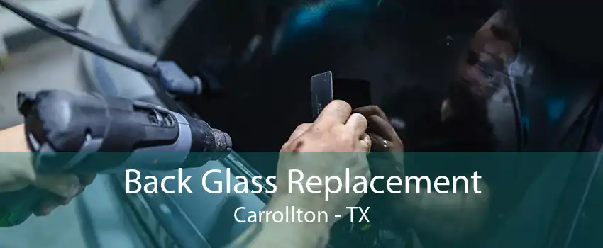 Back Glass Replacement Carrollton - TX