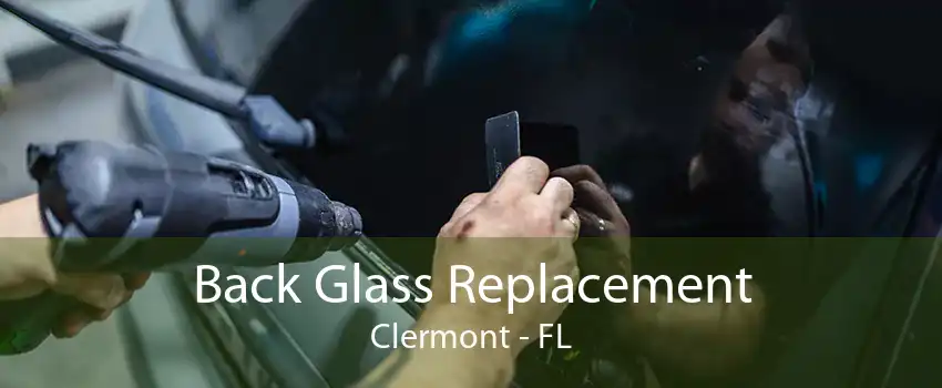 Back Glass Replacement Clermont - FL