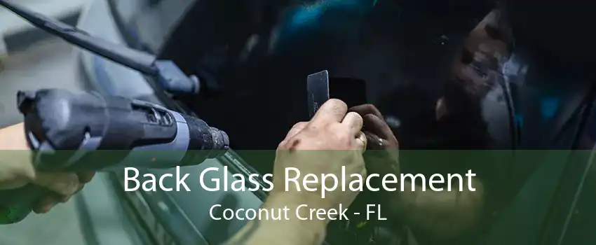 Back Glass Replacement Coconut Creek - FL