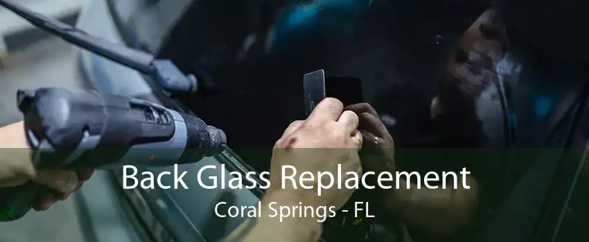 Back Glass Replacement Coral Springs - FL
