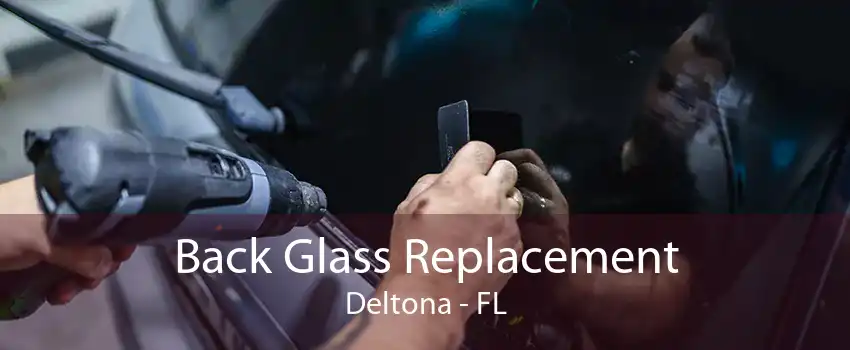 Back Glass Replacement Deltona - FL