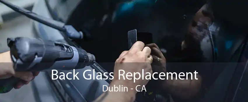 Back Glass Replacement Dublin - CA