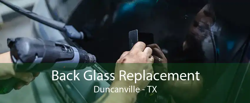 Back Glass Replacement Duncanville - TX