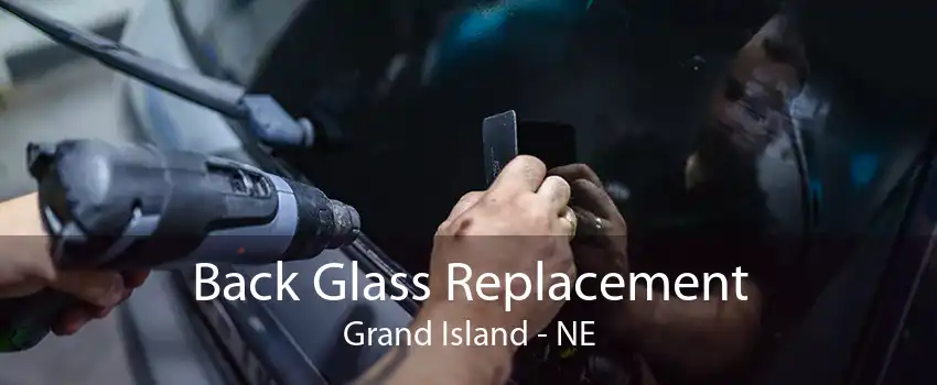 Back Glass Replacement Grand Island - NE