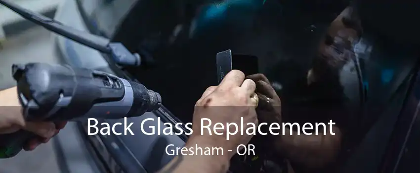 Back Glass Replacement Gresham - OR