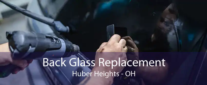 Back Glass Replacement Huber Heights - OH