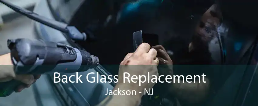 Back Glass Replacement Jackson - NJ