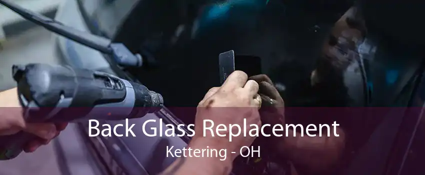 Back Glass Replacement Kettering - OH