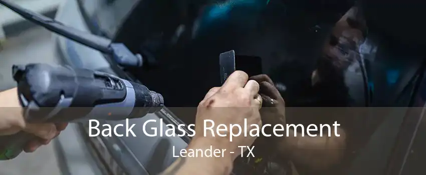 Back Glass Replacement Leander - TX