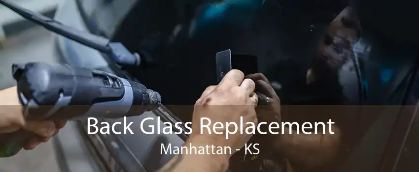 Back Glass Replacement Manhattan - KS