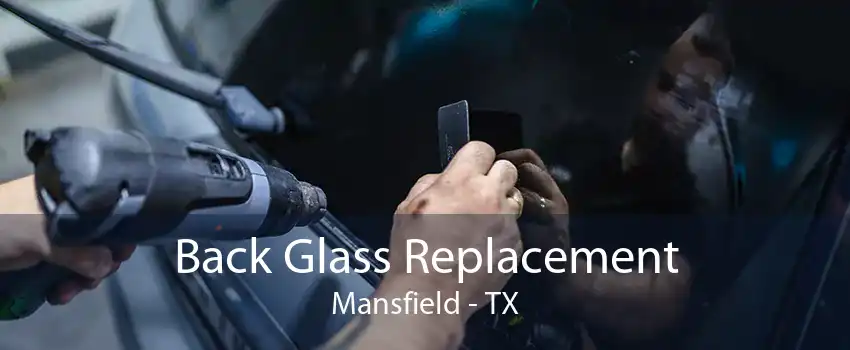 Back Glass Replacement Mansfield - TX