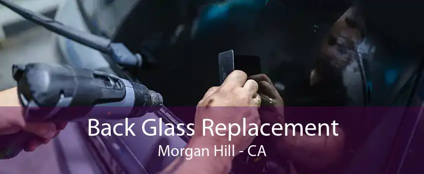  Back Glass Replacement Morgan Hill - CA