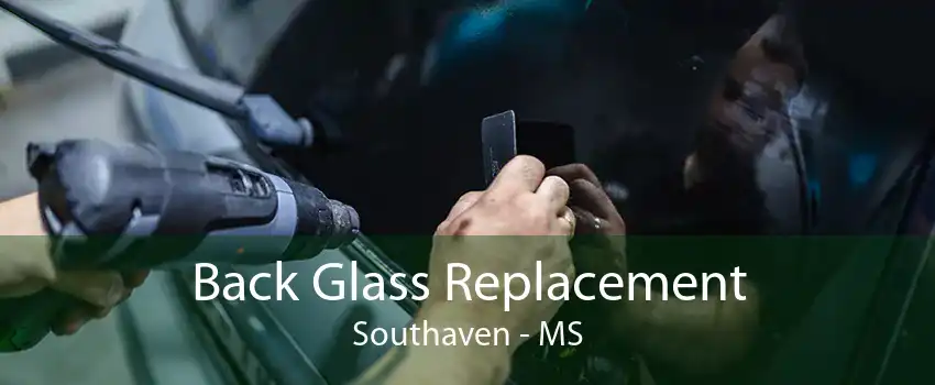 Back Glass Replacement Southaven - MS