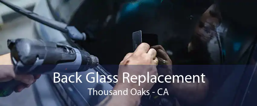 Back Glass Replacement Thousand Oaks - CA