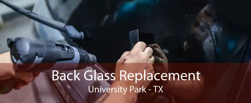 Back Glass Replacement University Park - TX