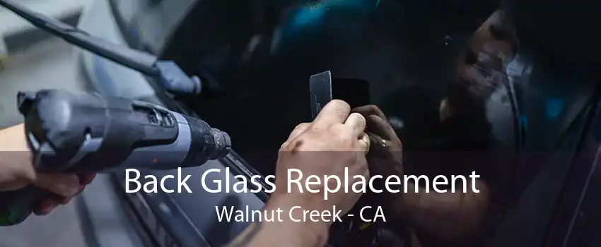 Back Glass Replacement Walnut Creek - CA