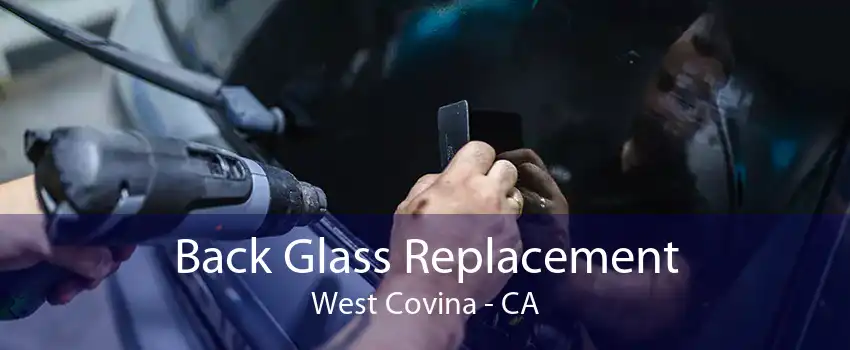 Back Glass Replacement West Covina - CA