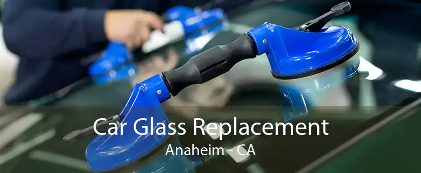 Car Glass Replacement Anaheim - CA