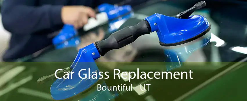 Car Glass Replacement Bountiful - UT