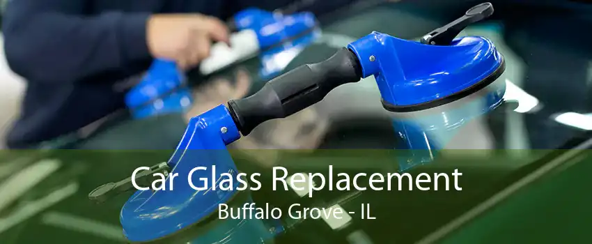 Car Glass Replacement Buffalo Grove - IL